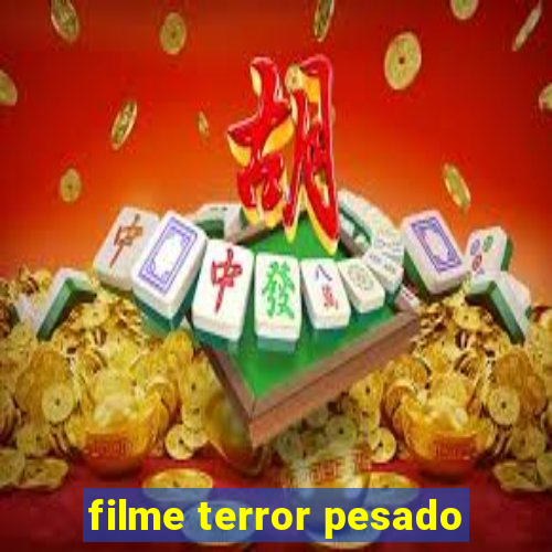 filme terror pesado